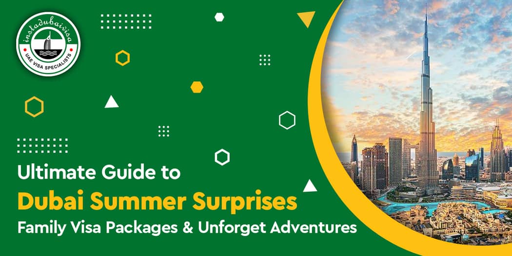 Ultimate Guide to Dubai Summer Surprises: Family Visa Packages &amp; Unforget Adventures